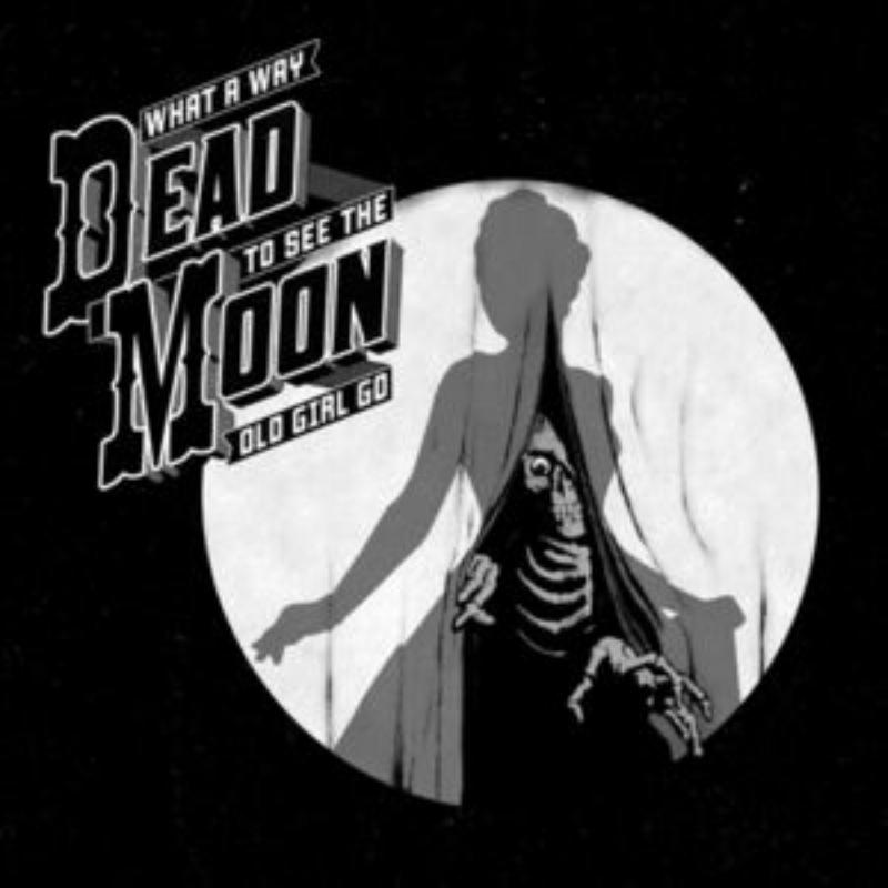 Picture of Dead Moon - What A Way To See The Old