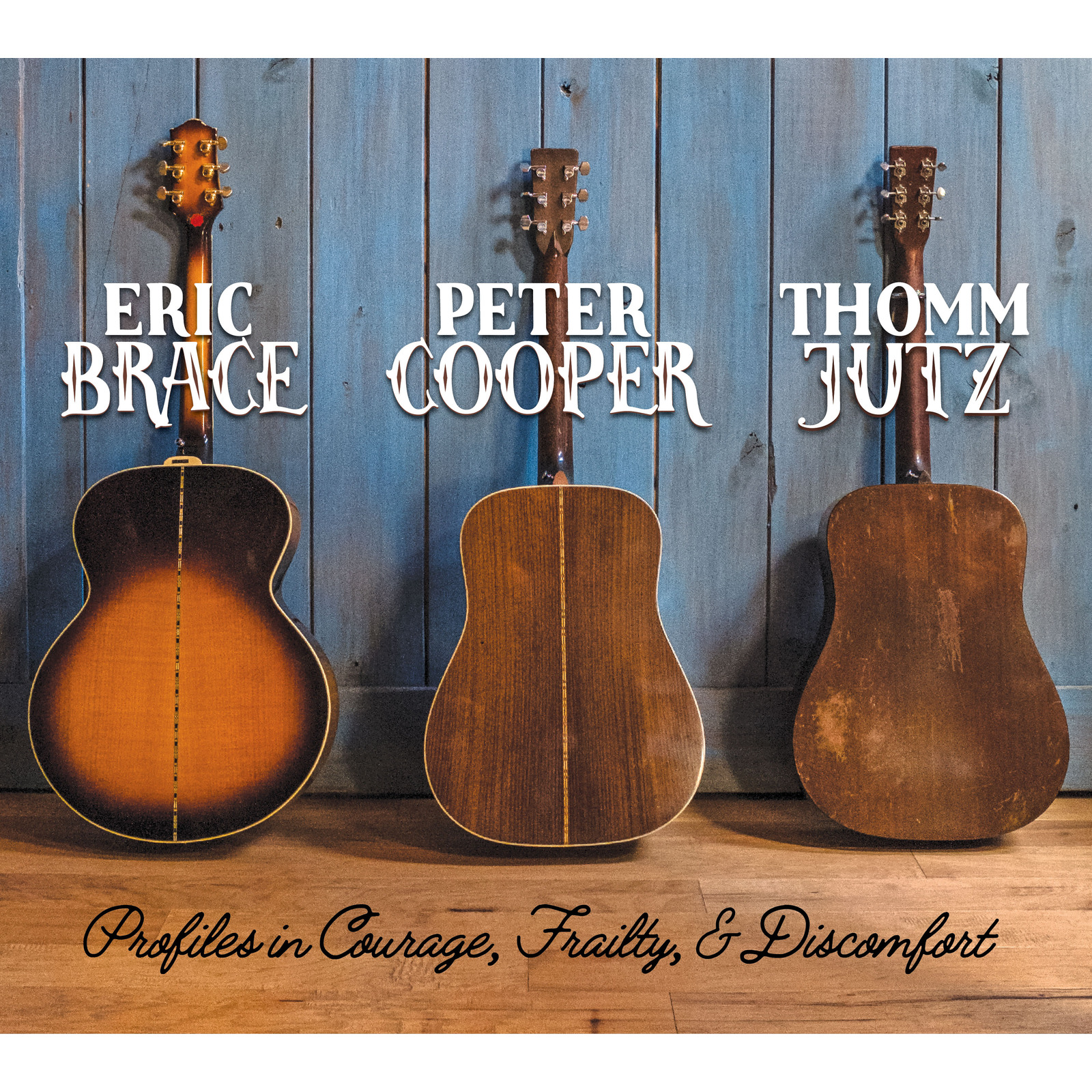 Picture of Eric Brace, Peter Cooper & Thomm Jutz - Profiles in Courage, Frailty, and Discomfort