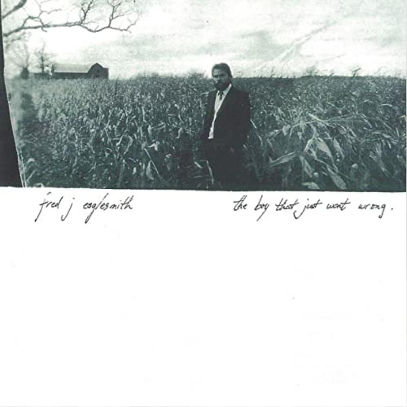 Picture of Fred Eaglesmith - The Boy That Just Went Wrong