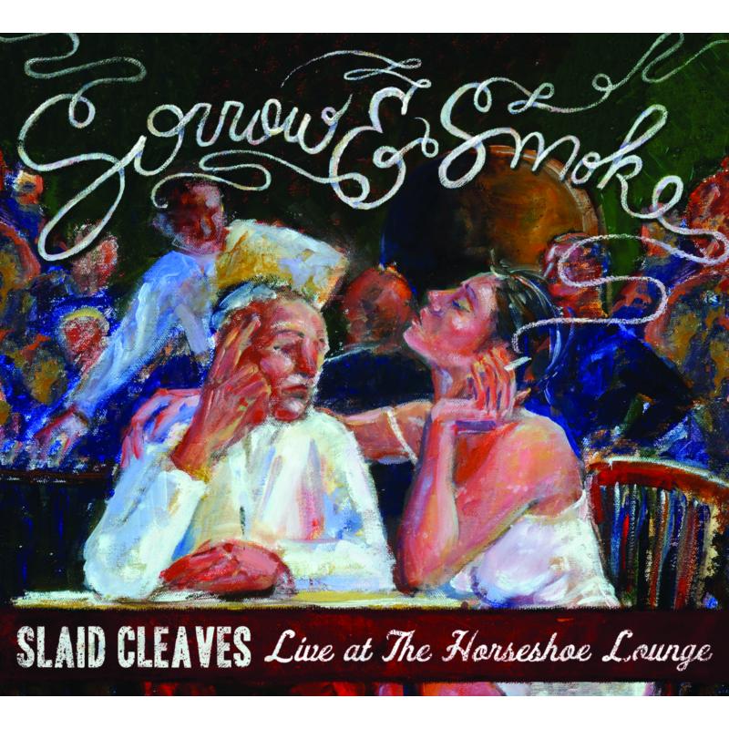Picture of Slaid Cleaves - Sorrow And Smoke: Live At The Horseshoe Lounge
