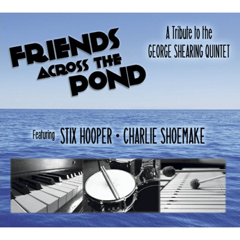 Picture of Stix Hooper & Charlie Shoemake - Friends Across the Pond - A Tribute to the George Shearing Quintet