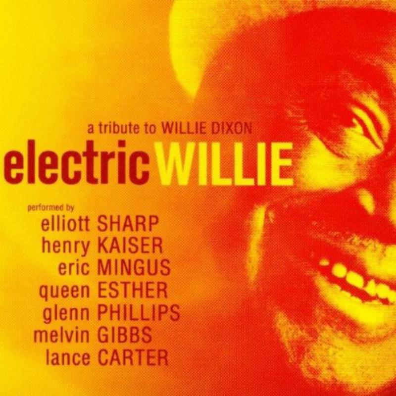Picture of Elliott Sharp & Henry Kaiser - Electric Willie - A Tribute to Willie Dixon