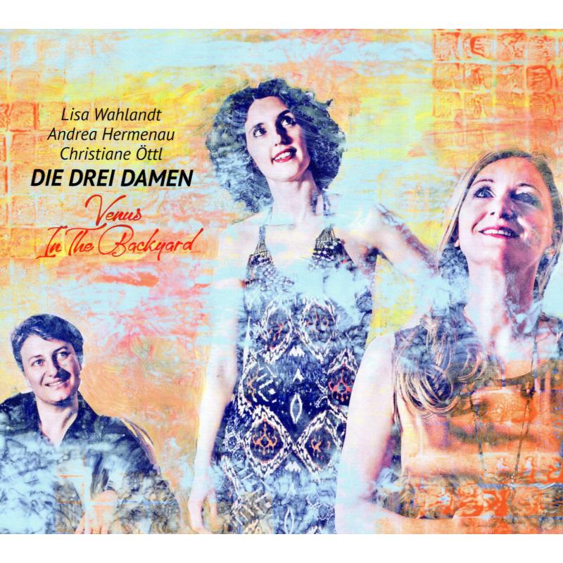 Picture of Die Drei Damen, Lisa Wahlandt, Andrea Hermenau & Christiane �ttl - Venus in the Backyard