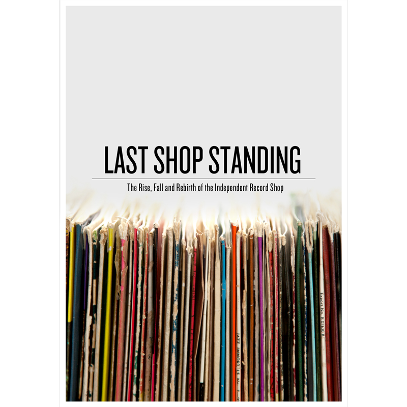Picture of Last Shop Standing - Last Shop Standing: The Rise, Fall And Rebirth Of The Independent Record Shop