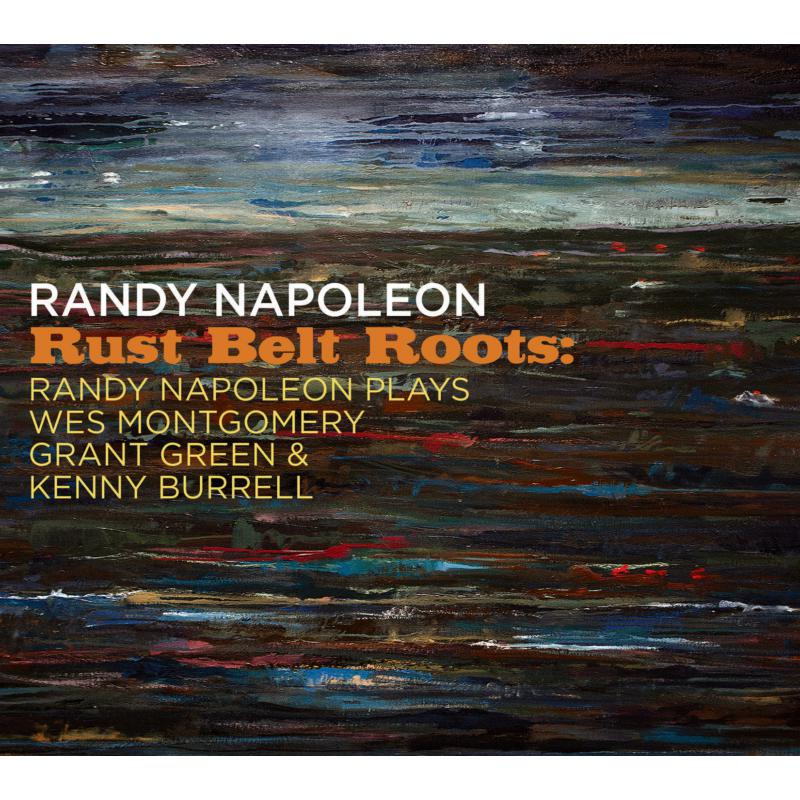 Picture of Randy Napoleon - Rust Belt Roots: Randy Napoleon Plays Wes Montgomery, Grant Green &Kenny Burrell