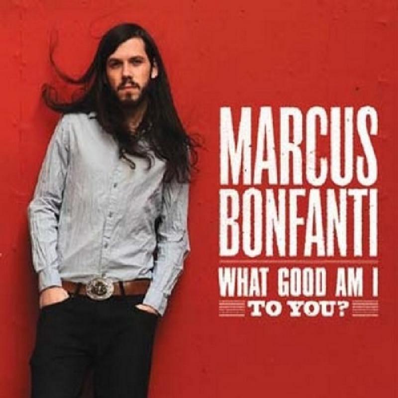 Picture of Marcus Bonfanti - What Good Am I To You?