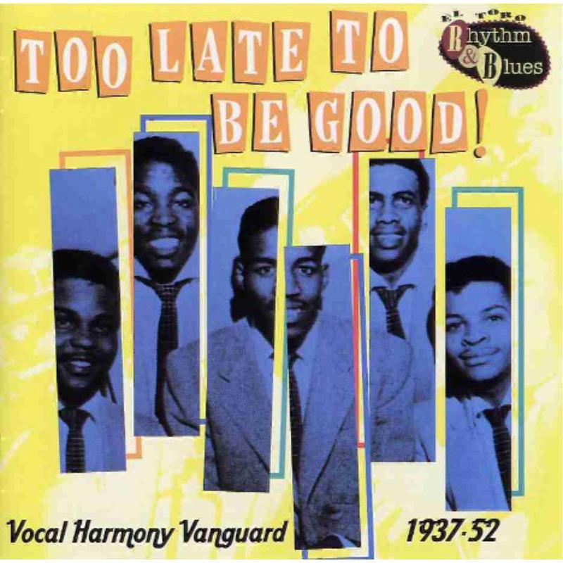 Picture of Various Artists - Too Late to Be Good: Vocal Harmony Vanguard 1937-1952