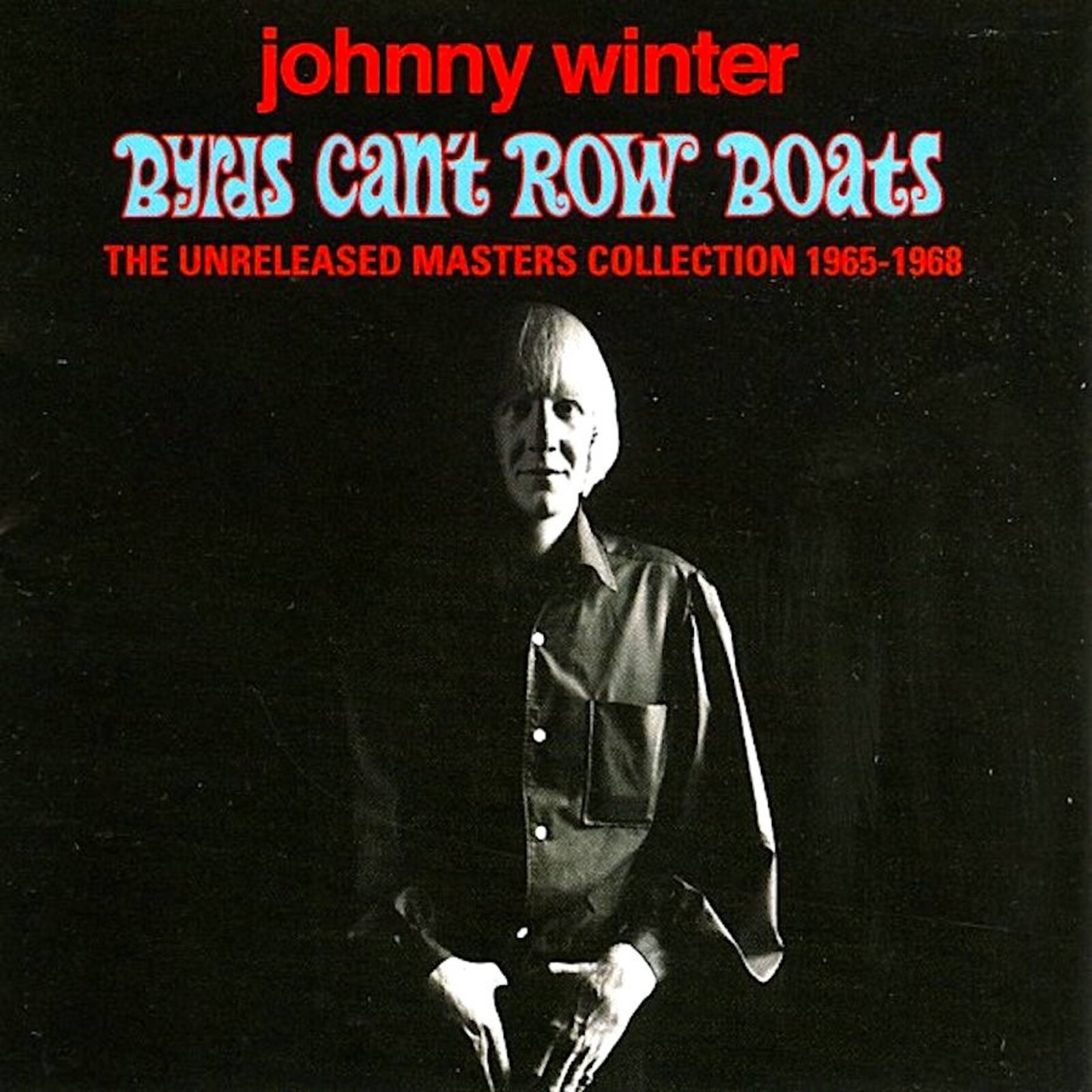 Picture of Johnny Winter - Byrds Can't Row Boats (Unreleased Masters Collection 1965-1968)