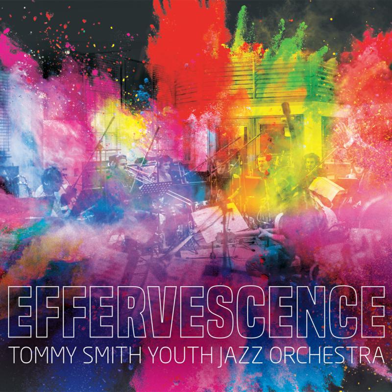 Picture of Tommy Smith Youth Jazz Orchestra - Effervescence
